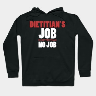 Dietitian's Job Is Better Than No Job Cool Colorful Job Design Hoodie